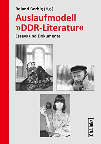Auslaufmodell »DDR-Literatur«: Essays und Dokumente (Forschungen zur DDR- und ostdeutschen Gesellschaft, Band 101)